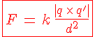 4$\red\fbox{F\,=\,k\,\frac{|q\,\times\,q'|}{d^2}}